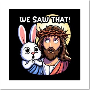 We Saw That meme Jesus Christ and Easter Bunny Posters and Art